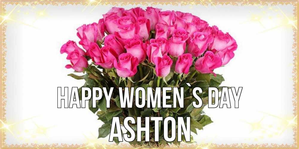 Greetings card с именем, Ashton happy women`s day красивые открытки в оригинальной обработке на международный женский день Greetings with text for free download 